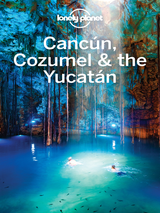 Title details for Lonely Planet Cancun, Cozumel & the Yucatan by Lonely Planet;John Hecht;Lucas Vidgen - Available